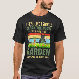 Camiseta Sinto que Devo Limpar a Casa Para o Meu Jardim