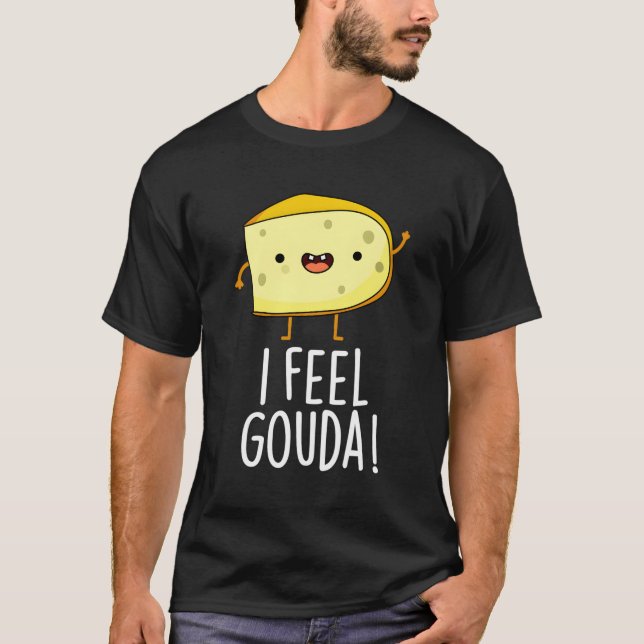 Camiseta Sinto que Gouda Cheese Pun (Frente)