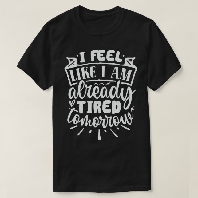 Camiseta Sinto Que Já Estou Cansado Amanhã (Frente do Design)
