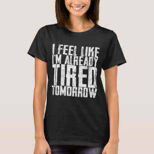 Camiseta Sinto que já estou cansado amanhã
