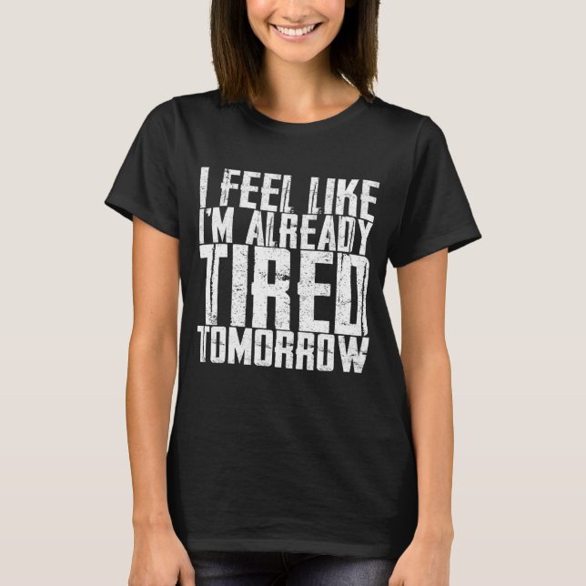 Camiseta Sinto que já estou cansado amanhã (Frente)