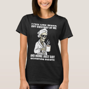 Camiseta Sinto que o trabalho ficou com a minha custódia e 