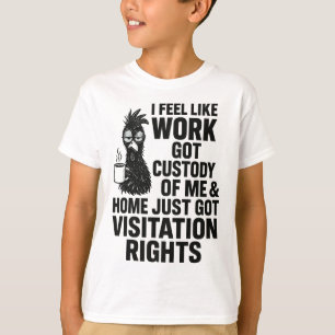 Camiseta Sinto que o trabalho ficou com a minha custódia Fr