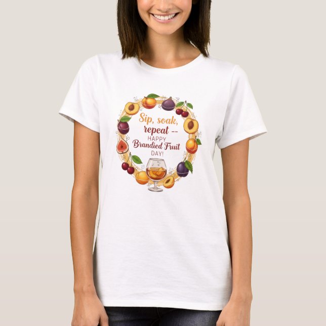 Camiseta Sip, Soak, Repeat — Happy Brandied Fruit Day | Fun (Frente)