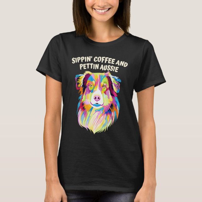 Camiseta Sippin Coffee and Pettin Aussie Australian Shepher (Frente)