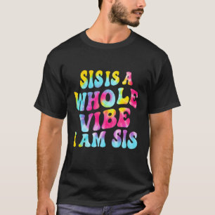 Camiseta Sis é uma vibe inteira Eu sou Sis Citação Tie Dye