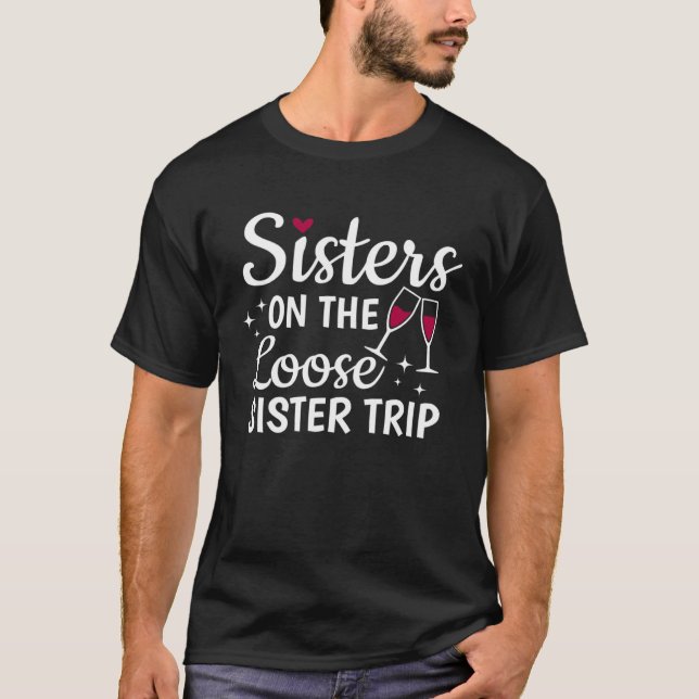 Camiseta Sisters On The Loose Sisters Trip  Vacation Girls  (Frente)