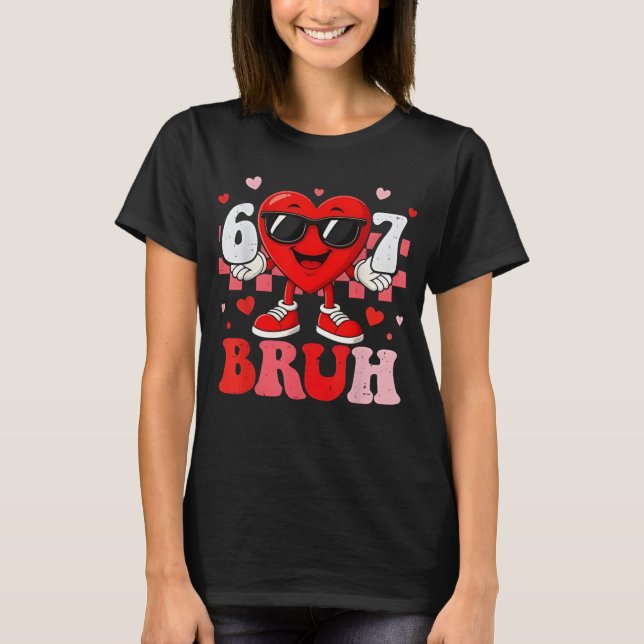 Camiseta Six Seven 67 Bruh 6 7 Meme Funny Valentine Heart B (Frente)