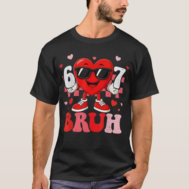 Camiseta Six Seven 67 Bruh 6 7 Meme Funny Valentine Heart B (Frente)