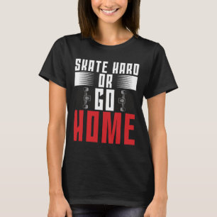 Camiseta Skateboard Patinar Duro Ou Ir Para Casa 