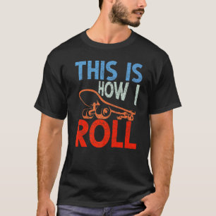 Camiseta Skater Skateboard É Assim Que Eu Rolo Skateboardin