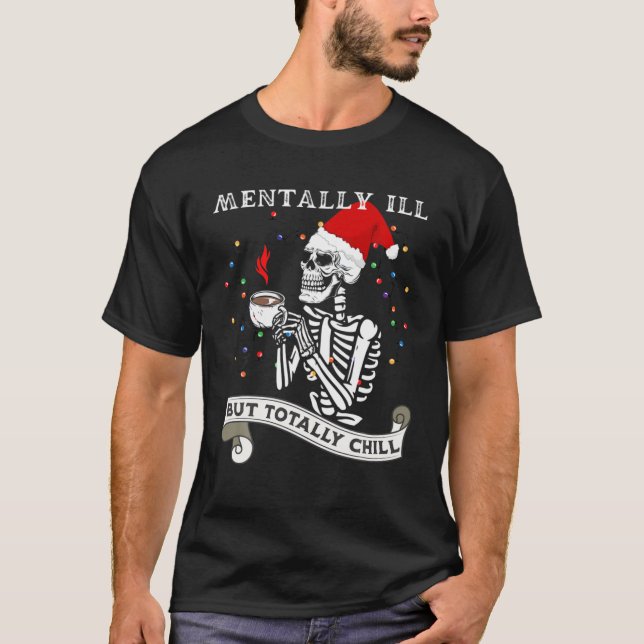 Camiseta Skeleton Mentally Ill But Totally Chill Christmas (Frente)