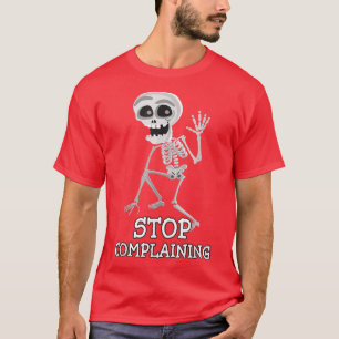 Camiseta Skeleton Pun Engraçado Sarcástico Pare de Reclamar