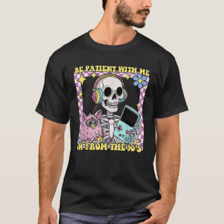 Camiseta Skeleton Seja Paciente Comigo Eu sou dos anos 90