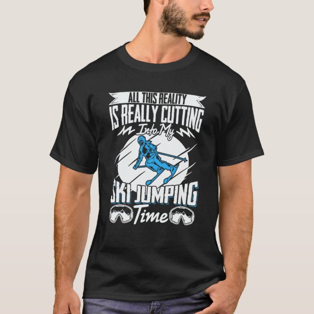 Camiseta Ski Jumper Reality Is Really Cutting My Ski Jumpin (Frente)