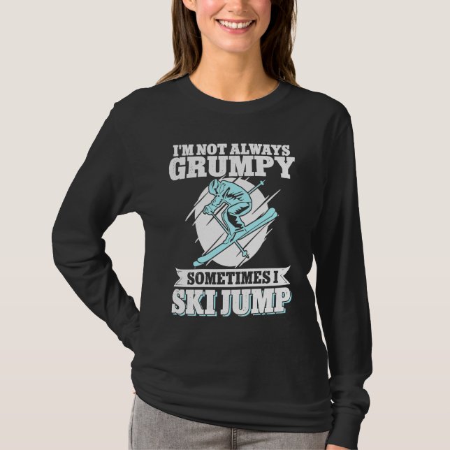 Camiseta Ski Jumping I'm Not Always Grumpy Sometimes I Ski  (Frente)