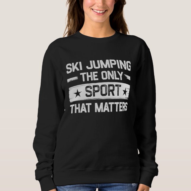 Camiseta Ski Jumping the Only Sport That Matters Ski Jump (Frente)