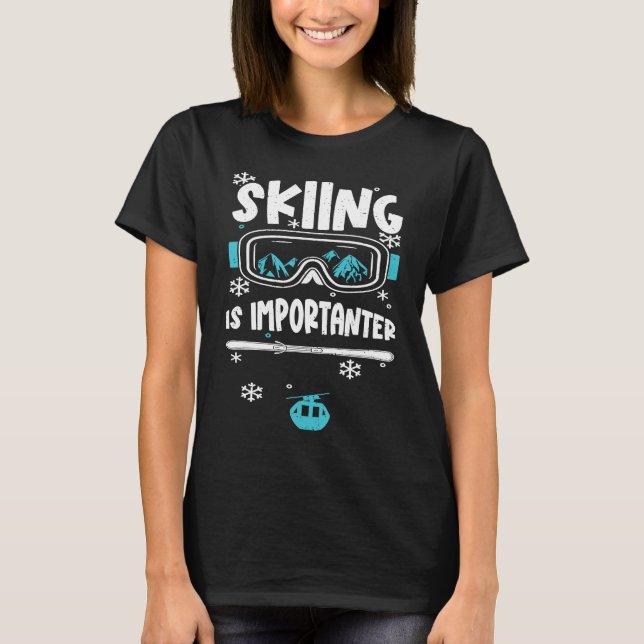 Camiseta Ski  Skiing Is Importanter  Apres Ski Sayings (Frente)