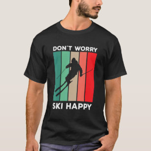 Camiseta Skier dizendo ski pun Não se preocupe esquiar feli
