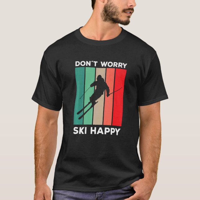 Camiseta Skier dizendo ski pun Não se preocupe esquiar feli (Frente)