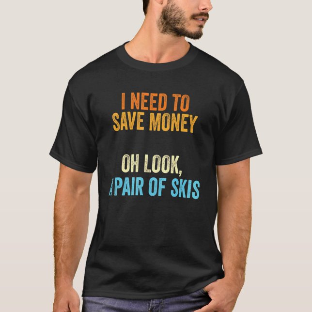 Camiseta Skier Eu Preciso Dinheiro Um Par De Skis (Frente)