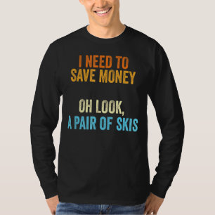 Camiseta Skier Eu Preciso Dinheiro Um Par De Skis