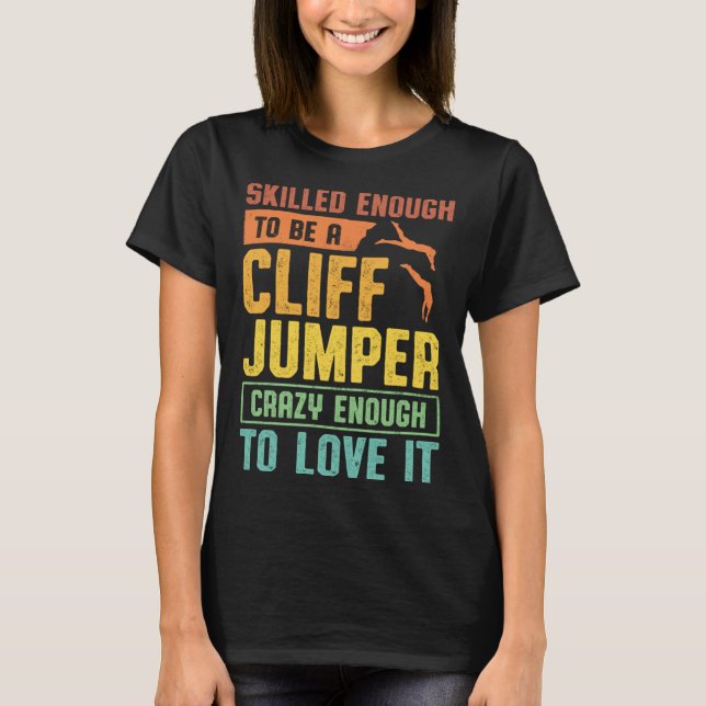 Camiseta Skilled Enough To Be A Cliff Jumper Crazy Enough T (Frente)