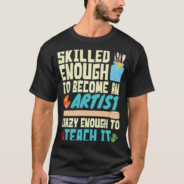 Camiseta Skilled Enough to Become an Artist Crazy Enough Te (Frente)