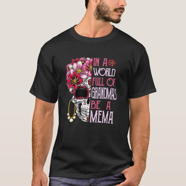 Camiseta Skull Flower In A World Full Of Grandmas Be A Mema (Frente)