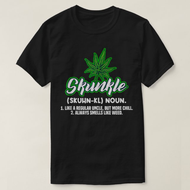 Camiseta Skunkle Like A Regular Uncle But More Chill Weed P (Frente do Design)