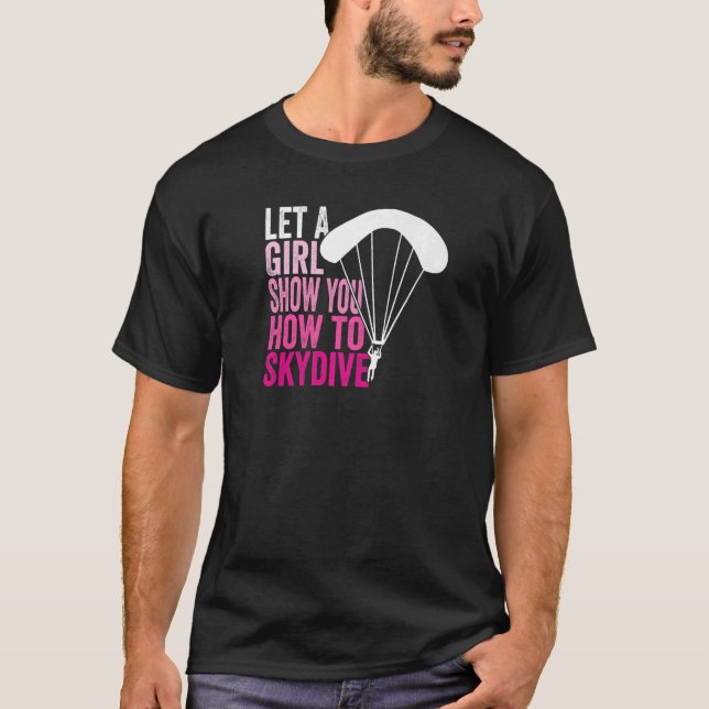 Camiseta Skydiver Deixar Uma Rapariga Mostrar Como Skydive  (Frente)