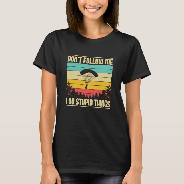 Camiseta Skydiving Don't Follow Me Skydiver BASE Jump Plane (Frente)