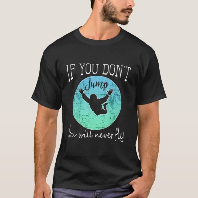 Camiseta Skydiving If You Don'T Jump You Won'T Fly (Frente)