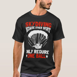 Camiseta Skydiving Porque Outros Esportes Exigem Apenas Um