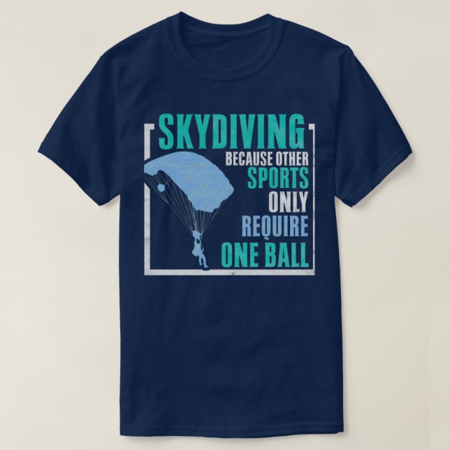 Camiseta Skydiving Porque Outros Esportes Exigem Uma Bola S (Frente do Design)