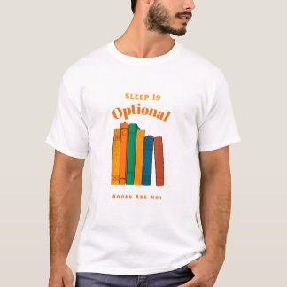 Camiseta Sleep Is Optional, Books Are Not Bedtime Reading