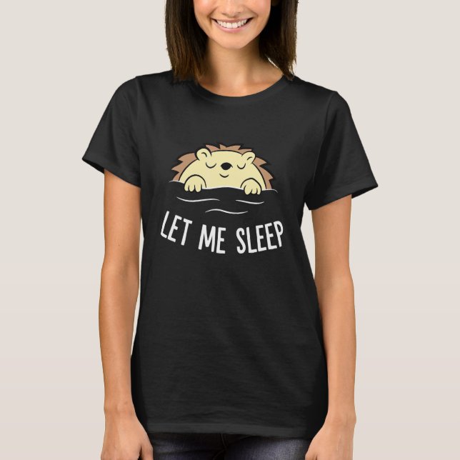 Camiseta Sleeping Hedgehog Let Me Sleep Cute Napping Hedgeh (Frente)