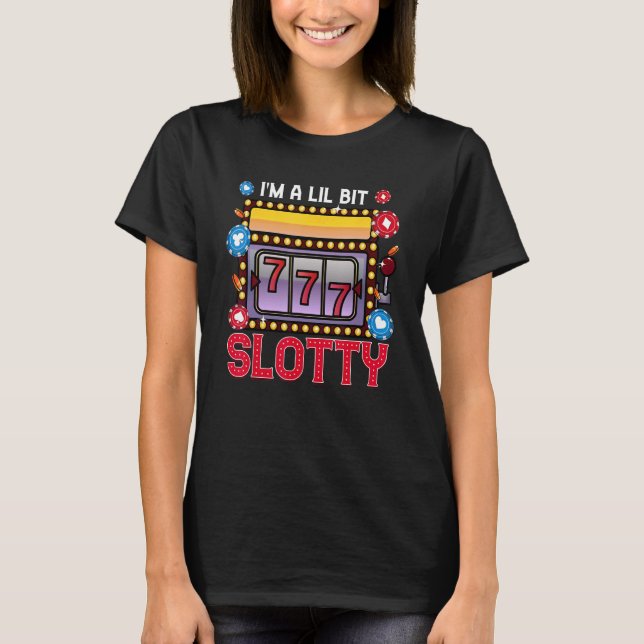 Camiseta Slot Machine Casino Jogo Eu sou um Lil Bit Slotty (Frente)