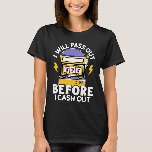 Camiseta Slot Machine I Will Pass Out Before I Cash Out (Frente)