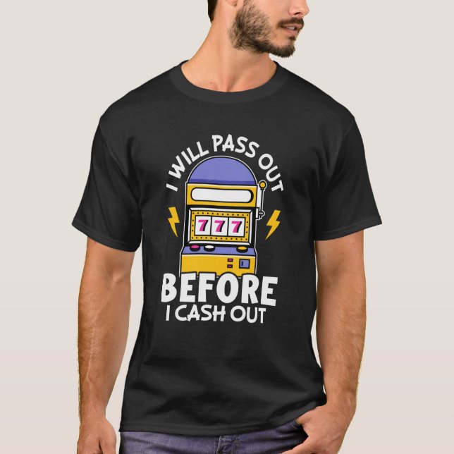 Camiseta Slot Machine I Will Pass Out Before I Cash Out (Frente)