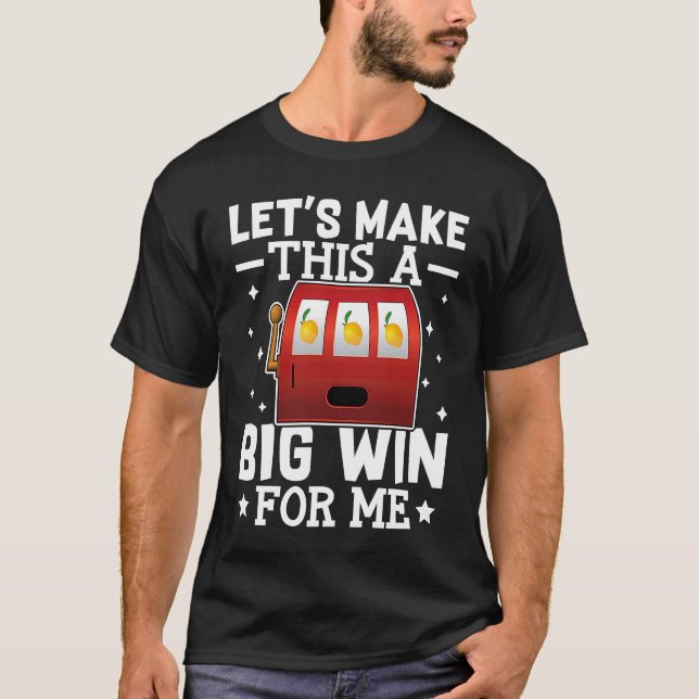 Camiseta Slot Machine Let's Make This A Big Win For Me (Frente)