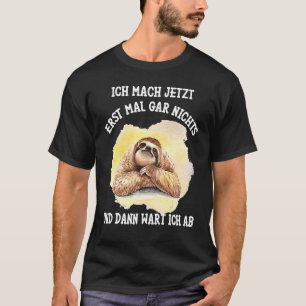 Camiseta Sloth Dizendo Ich Mach Jetzt Erst Mal Gar Nichts [