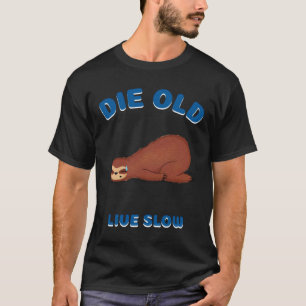 Camiseta Sloth Live Slow Die Old Say Sloth Gift 220