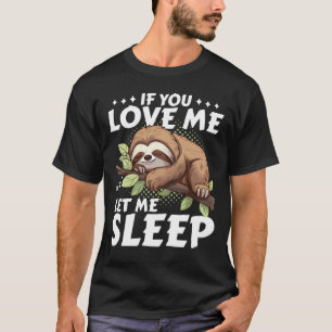 Camiseta Sloth Se Me Ama Deixe-Me Dormir Engraçado Presente