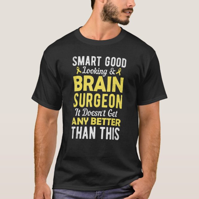 Camiseta Smart Good Looking and Brain Surgeon  Brain Surger (Frente)