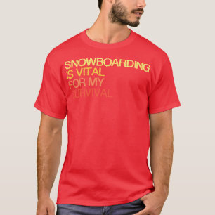 Camiseta Snowboard É Vital Para A Minha Sobrevivência