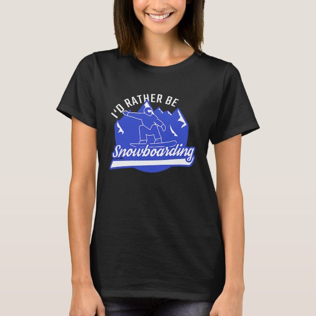 Camiseta Snowboarder I'd Rather Be Snowboarding Snowboard (Frente)