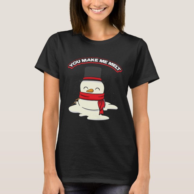 Camiseta Snowman for Christmas You Make Me Melt (Frente)