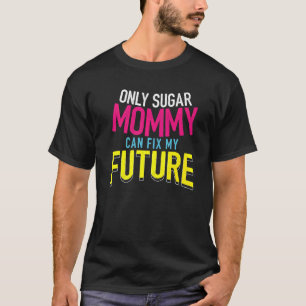 Camiseta Só a Mamãe de Açúcar pode consertar meu futuro