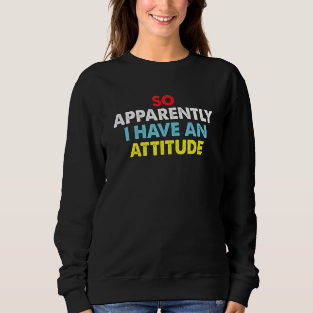 Camiseta So Apparently I Have An Attitude Sarcastic Saying  (Frente)